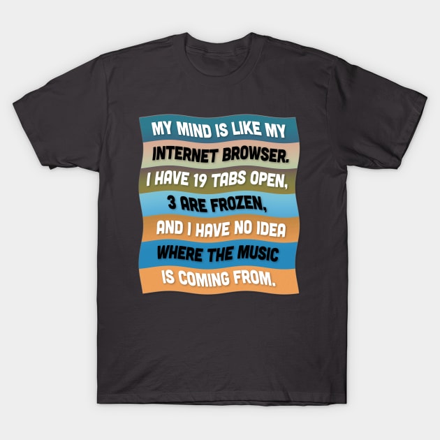 'My mind is like my internet browser' ... Funny Quote Design T-Shirt by DankFutura